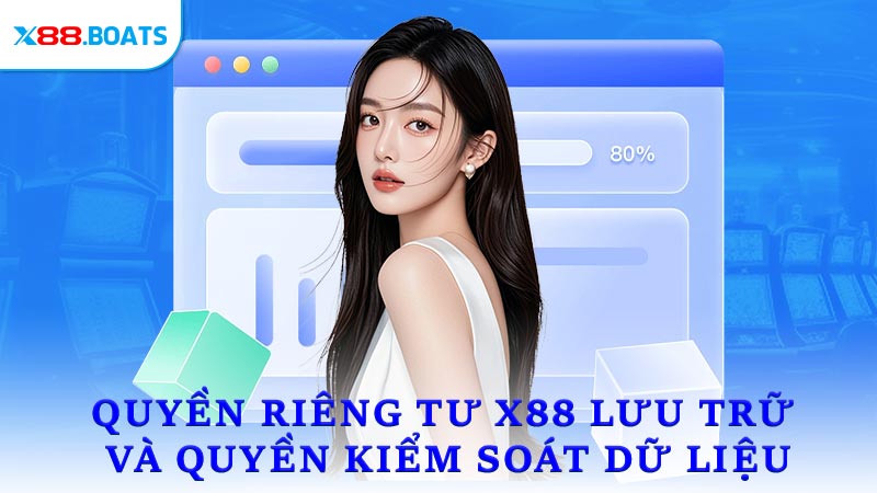 Chính sách Quyền riêng tư X88 lưu trữ và quyền kiểm soát dữ liệu