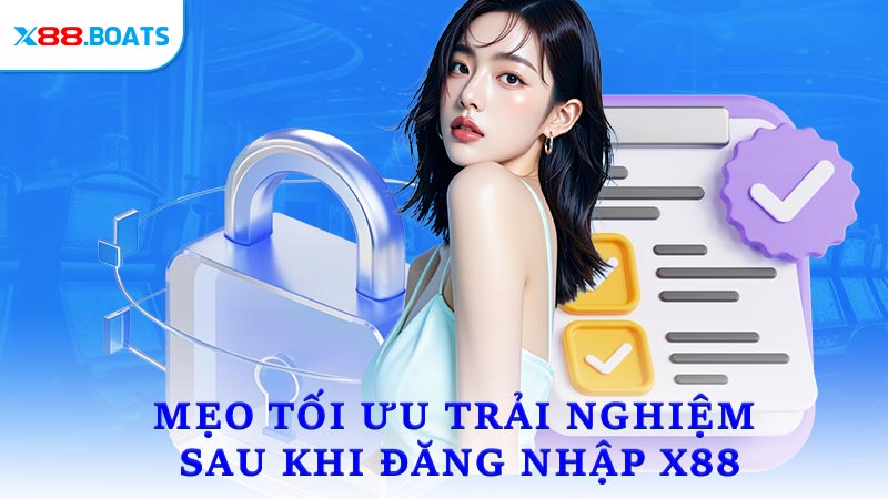Mẹo tối ưu trải nghiệm sau khi đăng nhập X88