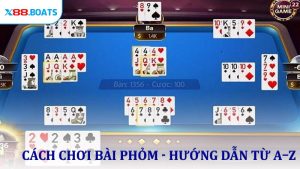 Cách Chơi Bài Phỏm - Hướng Dẫn Từ A–Z Cho Người Mới Tại X88 