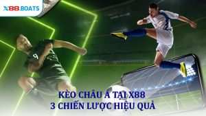 Kèo Châu Á Tại X88 - 3 Chiến Lược Hiệu Quả Dành Cho Người Chơi