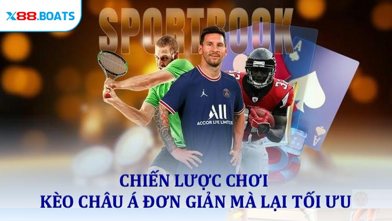 Chiến lược chơi kèo Châu Á đơn giản mà lại tối ưu