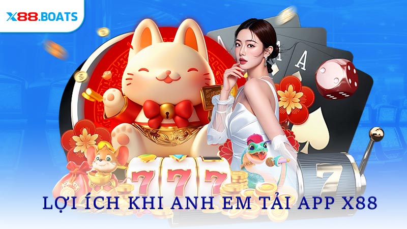Lợi ích khi anh em tải app X88