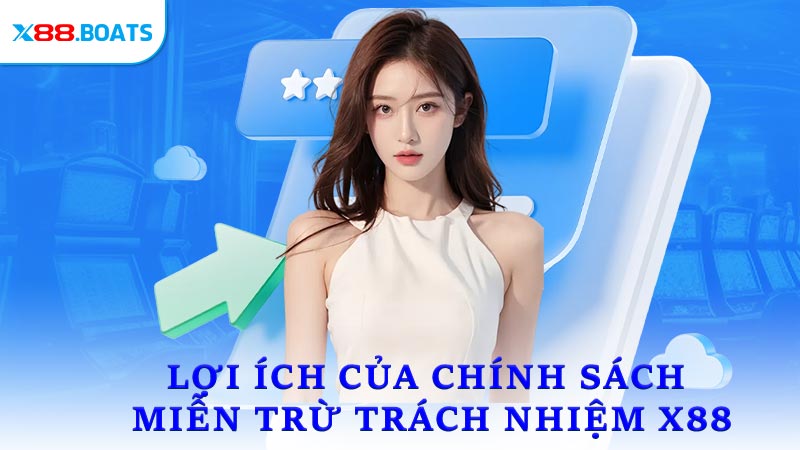 Lợi ích của chính sách miễn trừ trách nhiệm X88 với người chơi