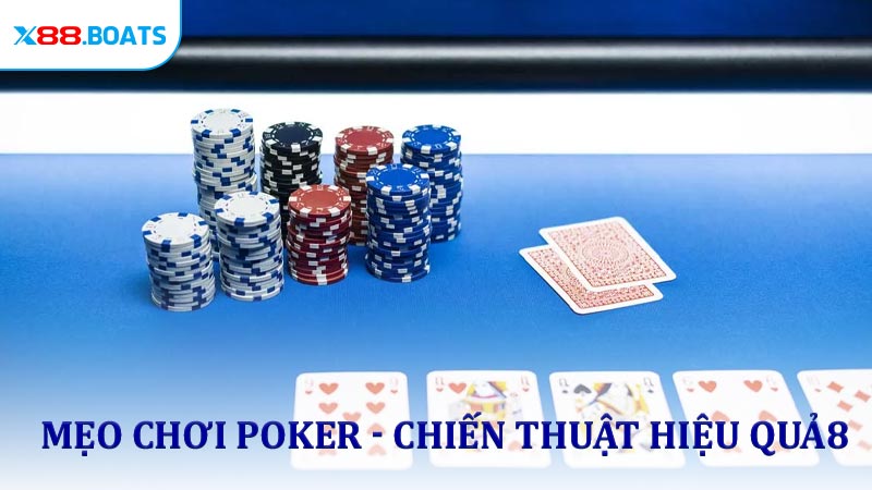 Mẹo Chơi Poker - Chiến Thuật Hiệu Quả Giúp Tăng Tỷ Lệ Thắng Tại X88