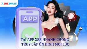 Tải App X88 Nhanh Chóng Truy Cập Ổn Định Mọi Lúc