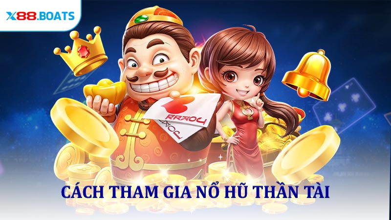 Cách tham gia nổ hũ thần tài