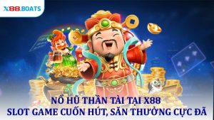 Nổ Hũ Thần Tài Tại X88 - Slot Game Cuốn Hút, Săn Thưởng Cực Đã