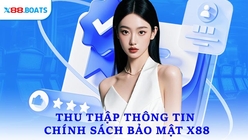 Phạm Vi Thu Thập Thông Tin Chính Sách Bảo Mật X88